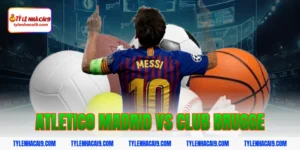 Chuyên gia soi kèo tài xỉu Atletico Madrid vs Club Brugge 9 atletico madrid vs club brugge