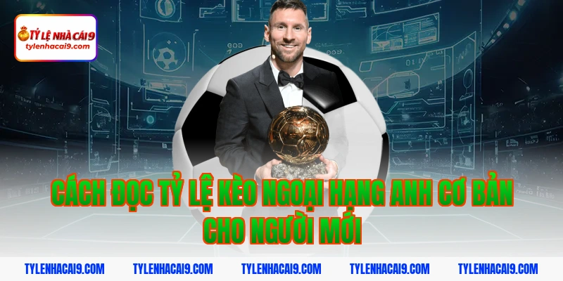 Tỷ Lệ Kèo Ngoại Hạng Anh 3 Cách đọc tỷ lệ kèo ngoại hạng anh cơ bản cho người mới