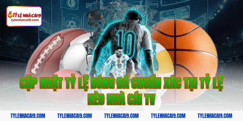 Tỷ Lệ Kèo Nhà Cái 350 Cập nhật tỷ lệ bóng đá chuẩn xác tại tỷ lệ kèo nhà cái tv