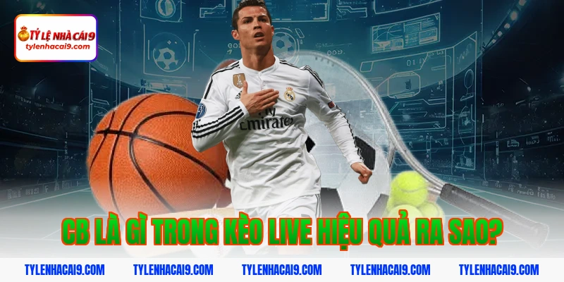 CB là gì? Vai trò quan trọng của trung vệ trong bóng đá 12 Cb là gì trong kèo live hiệu quả ra sao?