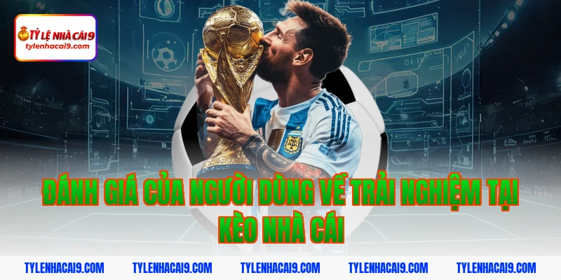 Tỷ Lệ Kèo Nhà Cái 355 Đánh Giá Của Người Dùng Về Trải Nghiệm Tại Kèo Nhà Cái
