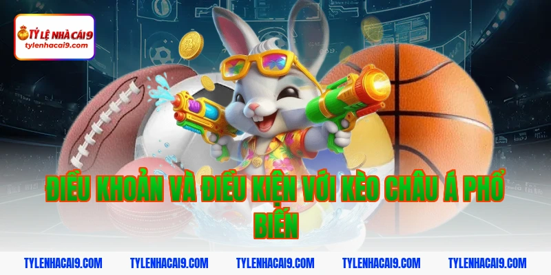 Điều Khoản Và Điều Kiện 13 Điều khoản và điều kiện với kèo châu Á phổ biến