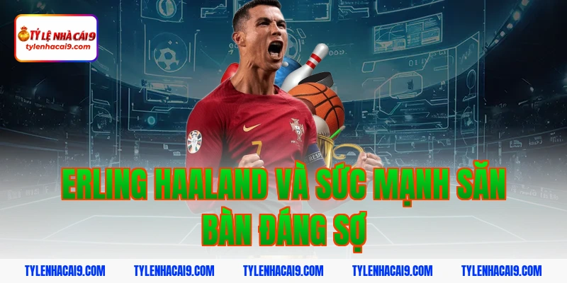 Quả Bóng Vàng 2026: Nhận Định Ứng Viên Sáng Giá 5 Erling Haaland và sức mạnh săn bàn đáng sợ