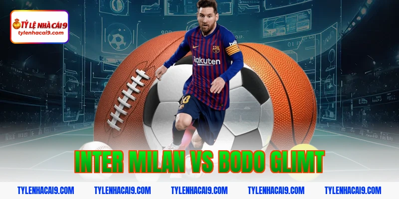 Soi kèo châu Á tỷ số trận đại chiến Inter Milan vs Bodo 1 inter milan vs bodo glimt