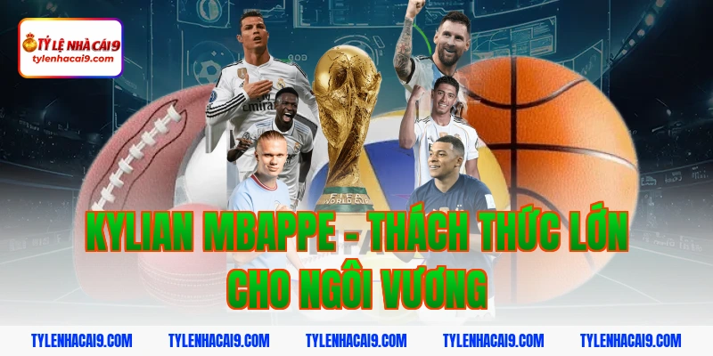 Quả Bóng Vàng 2026: Nhận Định Ứng Viên Sáng Giá 3 Kylian Mbappe - Thách thức lớn cho ngôi vương