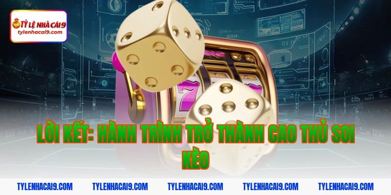 Kinh Nghiệm Kèo Tài Xỉu: Bí Quyết Soi Kèo Over/Under Luôn Thắng 7 Lời kết: Hành trình trở thành cao thủ soi kèo