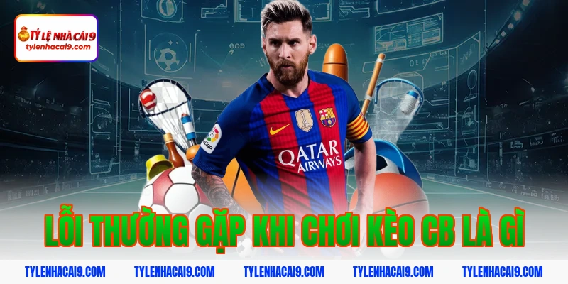 CB là gì? Vai trò quan trọng của trung vệ trong bóng đá 11 Lỗi thường gặp khi chơi kèo cb là gì