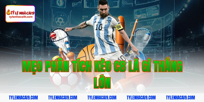 CB là gì? Vai trò quan trọng của trung vệ trong bóng đá 9 Mẹo phân tích kèo cb là gì thắng lớn