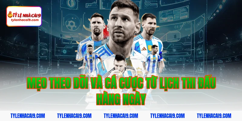 Lịch Thi Đấu 7 Mẹo theo dõi và cá cược từ lịch thi đấu hàng ngày