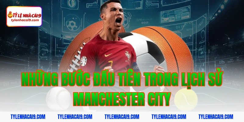 Nhìn lại toàn bộ lịch sử thăng trầm của Manchester City 2 Những bước đầu tiên trong lịch sử Manchester City