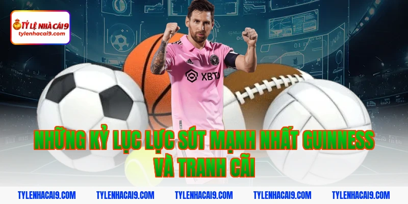 Điểm mặt top 5 cầu thủ có lực sút mạnh nhất làng túc cầu 7 Những kỷ lục lực sút mạnh nhất Guinness và tranh cãi