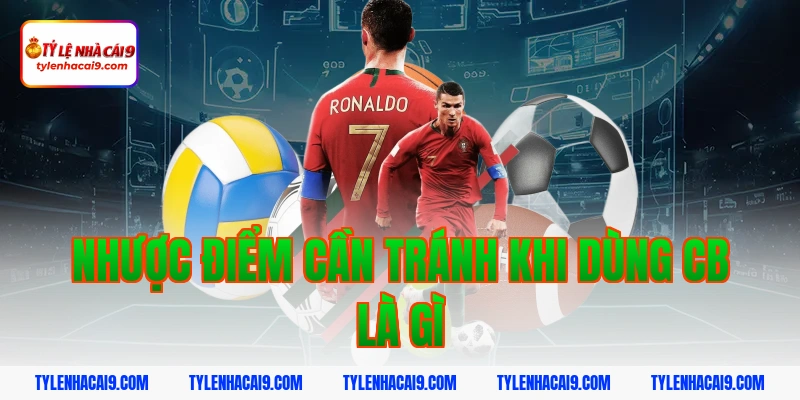 CB là gì? Vai trò quan trọng của trung vệ trong bóng đá 6 Nhược điểm cần tránh khi dùng cb là gì