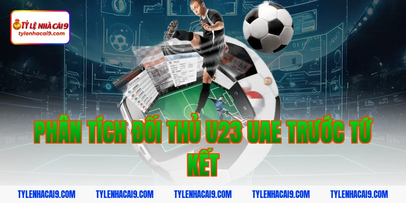 U23 Việt Nam giành hạng ba lịch sử sau trận cầu nghẹt thở 3 Phân tích đối thủ U23 UAE trước tứ kết