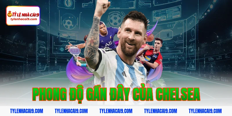 Nhận định dự đoán trận siêu kinh điển Liverpool vs Chelsea 4 Phong độ gần đây của Chelsea