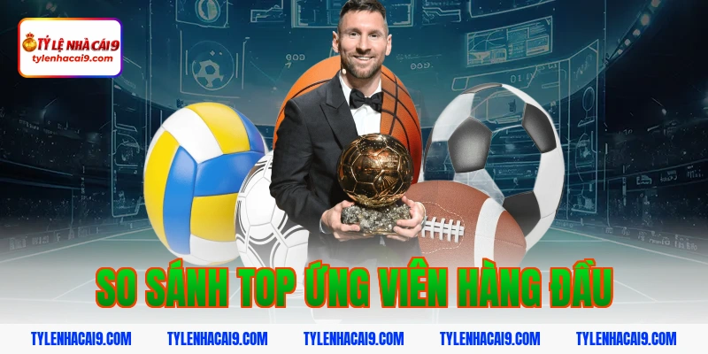 Quả Bóng Vàng 2026: Nhận Định Ứng Viên Sáng Giá 9 So sánh top ứng viên hàng đầu