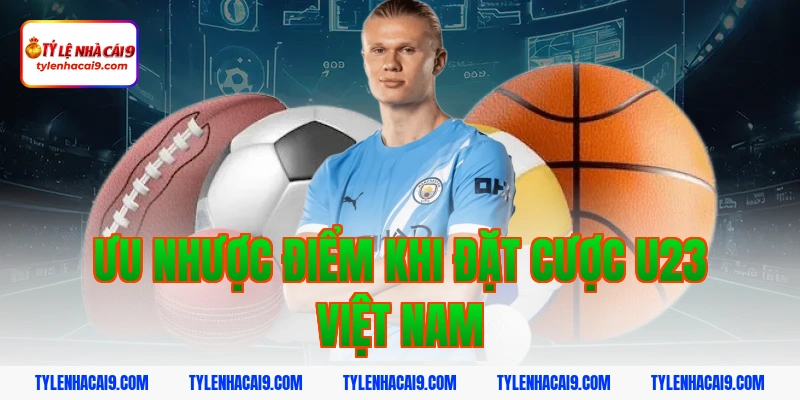 U23 Việt Nam giành hạng ba lịch sử sau trận cầu nghẹt thở 7 Ưu nhược điểm khi đặt cược U23 Việt Nam