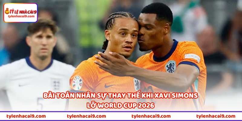 Xavi Simons Lỡ World Cup 2026 Là Cú Đòn Đau Với ĐT Hà Lan 3 Bài toán nhân sự thay thế khi Xavi Simons lỡ World Cup 2026