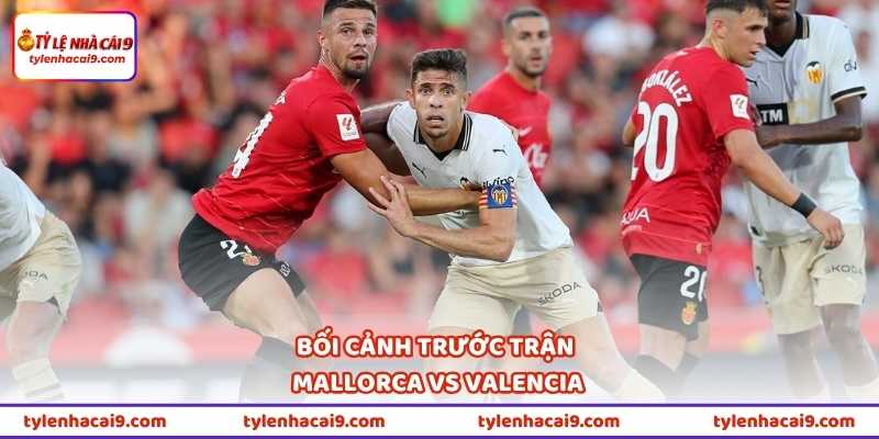Nhận Định Bóng Đá Mallorca Vs Valencia Lúc 00h00 Ngày 22/4 1 Bối cảnh trước trận Mallorca vs Valencia
