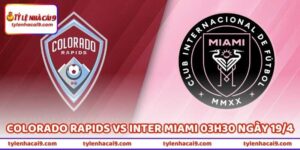 Nhận Định Colorado Rapids Vs Inter Miami 03h30 Ngày 19/4 4 Nhận Định Colorado Rapids Vs Inter Miami 03h30 Ngày 19/4