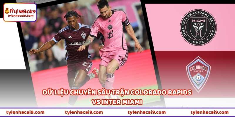 Nhận Định Colorado Rapids Vs Inter Miami 03h30 Ngày 19/4 3 Dữ liệu chuyên sâu trận Colorado Rapids vs Inter Miami