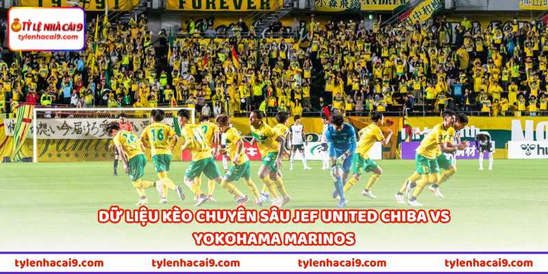 Trận JEF United Chiba Vs Yokohama Marinos 12H00 Ngày 29/4 3 Dữ liệu kèo chuyên sâu JEF United Chiba vs Yokohama Marinos