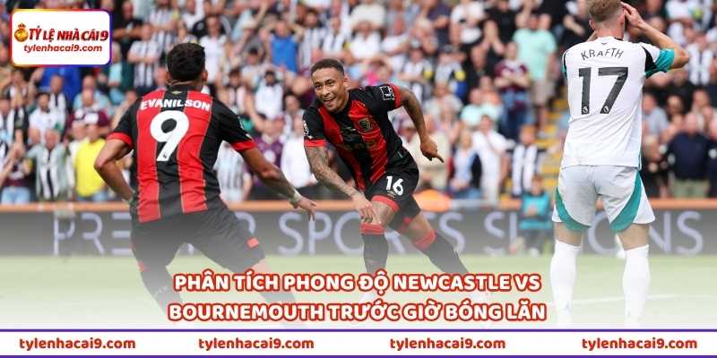 Nhận Định Trận Newcastle Vs Bournemouth 21h00 Ngày 18/4 1 Phân tích phong độ Newcastle vs Bournemouth trước giờ bóng lăn