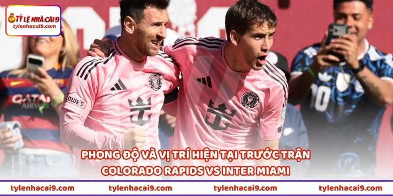 Nhận Định Colorado Rapids Vs Inter Miami 03h30 Ngày 19/4 1 Phong độ và vị trí hiện tại trước trận Colorado Rapids vs Inter Miami