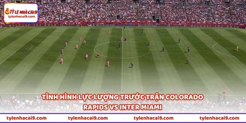 Nhận Định Colorado Rapids Vs Inter Miami 03h30 Ngày 19/4 2 Tình hình lực lượng trước trận Colorado Rapids vs Inter Miami
