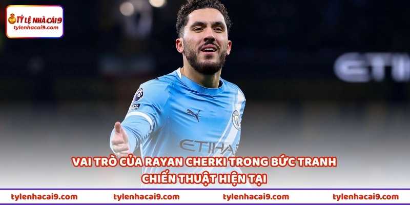 Rayan Cherki: “Lá Bài Tẩy” Mới Của Man City Gây Bất Ngờ Lớn 1 Vai trò của Rayan Cherki trong bức tranh chiến thuật hiện tại