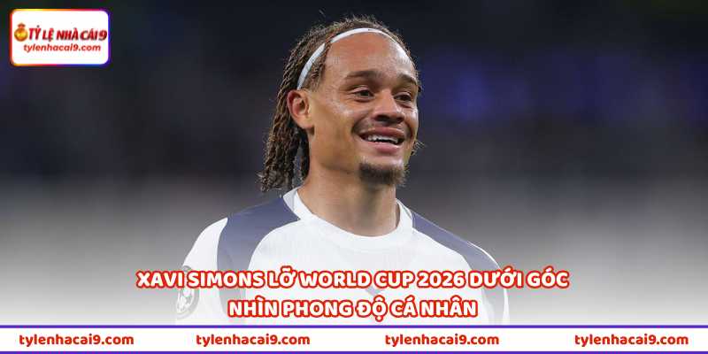 Xavi Simons Lỡ World Cup 2026 Là Cú Đòn Đau Với ĐT Hà Lan 2 Xavi Simons lỡ World Cup 2026 dưới góc nhìn phong độ cá nhân