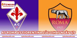 Nhận Định Bóng Đá AS Roma Vs Fiorentina Lúc 01H45 Ngày 5/5 101 Nhận Định Bóng Đá AS Roma Vs Fiorentina Lúc 01H45 Ngày 5/5