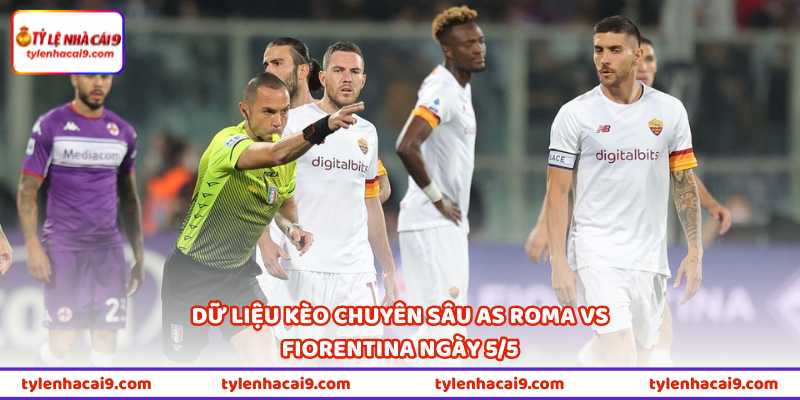 Nhận Định Bóng Đá AS Roma Vs Fiorentina Lúc 01H45 Ngày 5/5 3 Dữ liệu kèo chuyên sâu AS Roma vs Fiorentina ngày 5/5